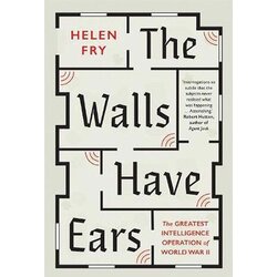Wiley & Sons Helen Fry - The Walls Have Ears : The Greatest Intelligence Operation of World War II Cene