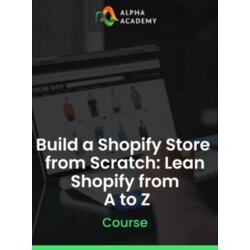 Alpha Academy Build a Shopify Store from Scratch: Lean Shopify from A to Z (PC / Mobile) Key GLOBAL Cene