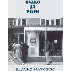 Kulturni centar Vojvodine „Miloš Crnjanski“ Slavko Matković - Ovako ja pišem Cene