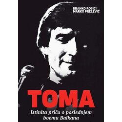 Nedeljnik Branko Rosić,Marko Prelević - Toma - istinita priča o poslednjem boemu Balkana Cene