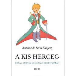 Mali Princ Móra: Antoine de Saint-Exupéry - Mali princ u klasičnom prijevodu Györgyja Rónaya Cene