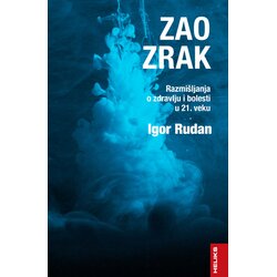 Heliks Igor Rudan - Zao zrak razmišljanja o zdravlju i bolesti u 21. veku Cene