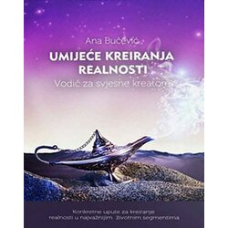 Karupović Ana Bučević - Umijeće kreiranja realnosti: vodič za svjesne kreatore Cene