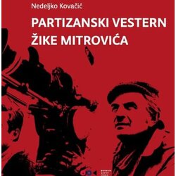 Filmski centar Srbije Nedeljko Kovačić - Partizanski vestern Žike Mitrovića Cene
