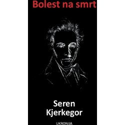 Ukronija Seren Kjerkegor
 - Bolest na smrt Cene
