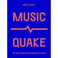 Quatro Robert Dimery - MusicQuake: The Most Disruptive Moments in Music Cene