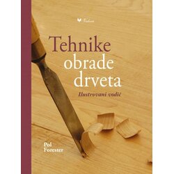 Valera Pol Forester - Tehnike obrade drveta: Ilustrovani vodič Cene