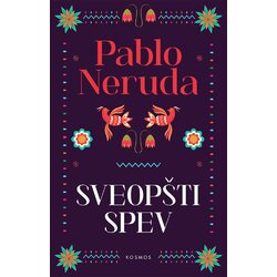 Kosmos izdavaštvo (Nova knjiga) Pablo Neruda - Sveopšti spev Cene