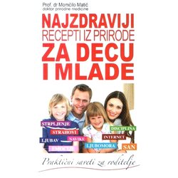 Agencija Matić Momčilo Matić - Najzdraviji recepti iz prirode za decu i mlade Cene