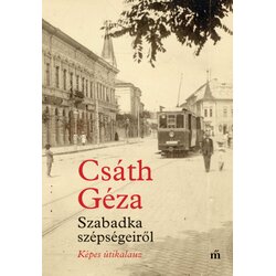 Líra Könyv Csáth Géza - Szabadka szépségeiről - Képes útikalauz Cene