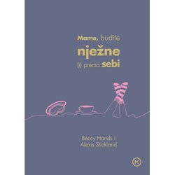 Mozaik knjiga Mame, budite nježne (i) prema sebi, Bessy Handy i Alexis Stickland Cene