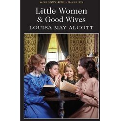 Wordsworth Editions Louisa May Alcott - Little Women & Good Wives Cene