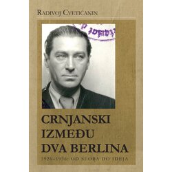 Aletea Radivoj Cvetićanin - Crnjanski između dva Berlina 1926-1936: od seoba do ideja Cene
