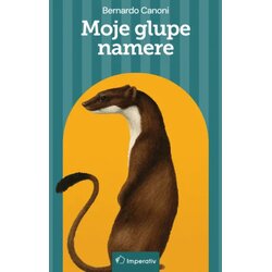 Imperativ izdavaštvo Bernardo Canoni - Moje glupe namere Cene