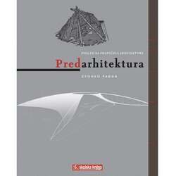 Nova školska knjiga PREDARHITEKTURA - POGLED NA PRAPOČELA ARHITEKTURE - Zvonko Pađan Cene