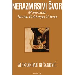 KOSMOS IZDAVAŠTVO Aleksandar Bečanović - Nerazmrsivi čvor: Manirizam Hansa Baldunga Griena Cene