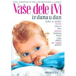 Prosveta Grupa autora - Vaše dete i vi iz dana u dan Cene