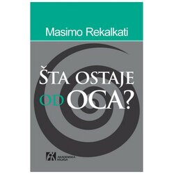 Akademska Knjiga Šta ostaje od oca? - Masimo Rekalkati Cene