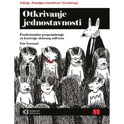 Kompjuter biblioteka - Beograd Eric Normand - Otkrivanje jednostavnosti: Funkcionalno programiranje Cene