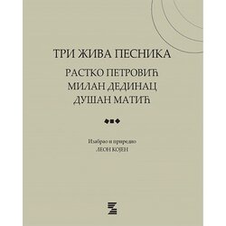Zepter Book Leon Kojen - Tri živa pesnika: Rastko Petrović, Milan Dedinac, Dušan Matić Cene
