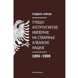 Filip Višnjić Teodora Toleva - Uticaj Austrougarske imperije na stvaranje albanske nacije Cene
