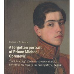 Istorijski muzej Srbije Katarina Mitrović - A forgotten portrait of Prince Michael Obrenović Cene