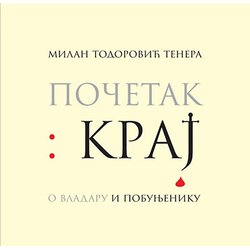 Admiral Books Milan Todorović Tenera - Početak : kraj o vladaru i pobunjeniku Cene