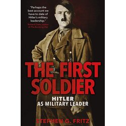 John Wiley & Sons Limited Stephen Fritz - The First Soldier: Hitler As Military Leader Cene