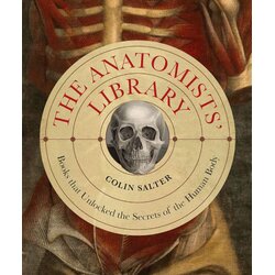 Quatro Colin Salter - The Anatomists' Library: The Books that Unlocked the Secrets of the Human Body Cene