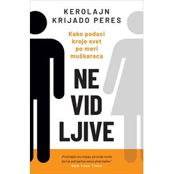 Laguna Kerolajn Krijado Peres - Nevidljive: Kako podaci kroje svet po meri muškaraca Cene