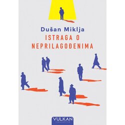 Vulkan Izdavaštvo Istraga o neprilagođenima - Dušan Miklja Cene