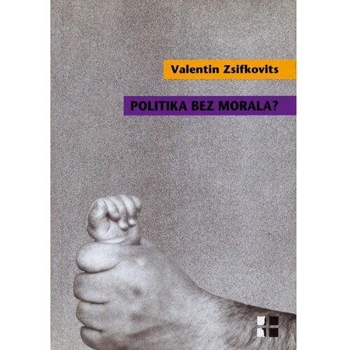 &amp;Scaron;kolska knjiga POLITIKA BEZ MORALA? - Valentin Zsifkovits Slike
