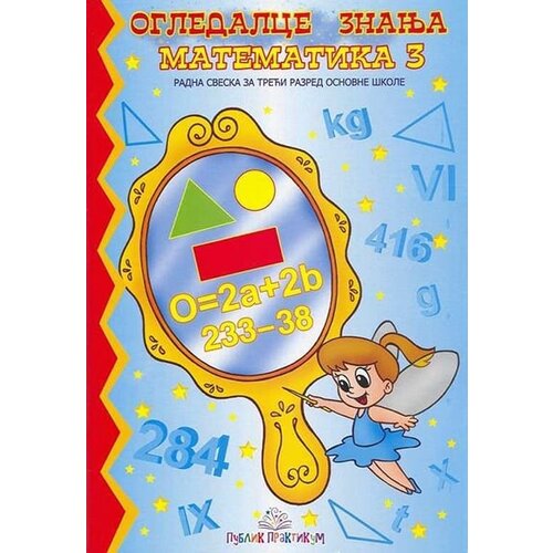 Publik Praktikum Svetlana Milenković - Ogledalce znanja - matematika, radna sveska za 3. razred osnovne &scaron;kole Cene