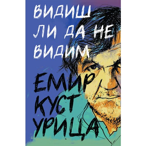 Kosmos izdava&amp;scaron;tvo (Nova knjiga) Emir Kusturica - Vidi&amp;scaron; li da ne vidim Slike