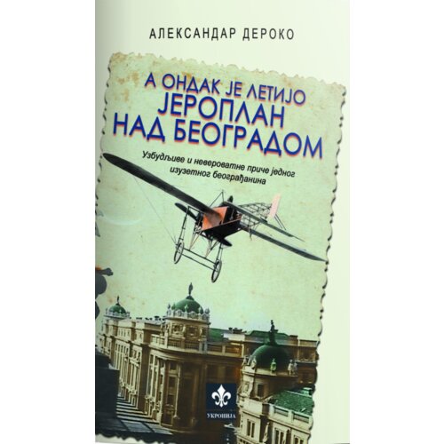 Ukronija Aleksandar Deroko - A ondak je letijo jeroplan nad Beogradom Slike