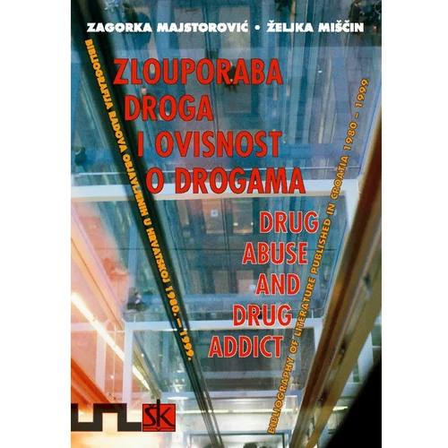 Školska knjiga ZLOUPORABA I OVISNOSTI O DR0GAMA, bibliografija radova 1980 - 1999. - Zagorka Majstorović, Željka Miščin