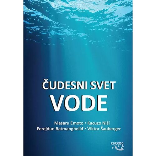 Kokoro Masaru Emoto,Kacuzo Ni&amp;scaron;i,Ferejdun Batmangheliđ,Viktor &amp;Scaron;auberger - Čudesni svet vode Slike