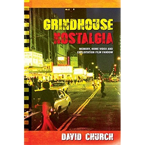 Edinburgh University Press David Church - Grindhouse Nostalgia: Memory, Home Video And Exploitation Film Fandom Cene
