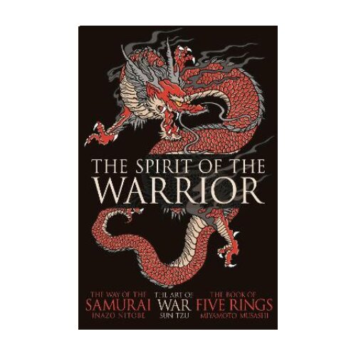 Arcturus Publishing Sun Tzu, Miyamoto Musashi, Inazo Nitobe - The Spirit of the Warrior Cene