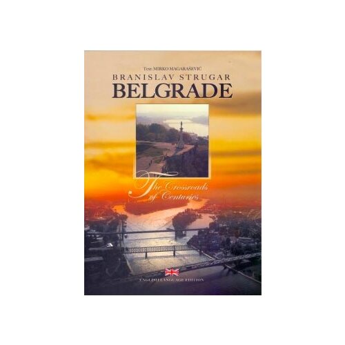 Studio Strugar Branislav Strugar - Beograd: raskrće vekova i puteva, engleski jezik (Belgrade: The Crossroads of Centuries) Cene
