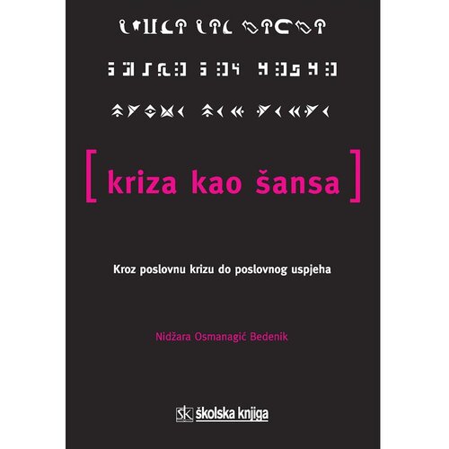 &amp;Scaron;kolska knjiga KRIZA KAO &amp;Scaron;ANSA - KROZ POSLOVNU KRIZU DO POSLOVNOG USPJEHA - Nidžara Osmanagić Bedenik Slike