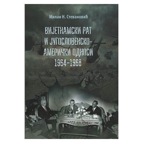 Dru&amp;scaron;tvo za urbanu istoriju Milan N. Stevanović - Vijetnamski rat i Jugoslovensko-američki odnosi: 19641968. Slike