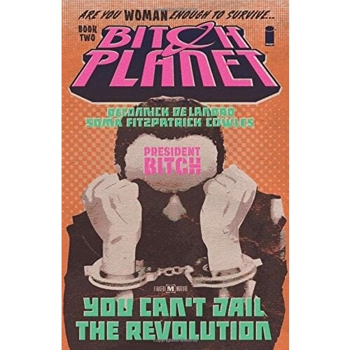 Diamond Comic Distributors Kelly Sue DeConnick, Valentine De Landro - Bitch Planet, Volume 2: President Bitch Cene