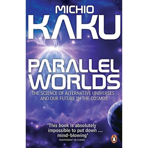 Penguin Books Michio Kaku - Parallel Worlds: The Science Of Alternative Universes And Our Future In The Cosmos Cene