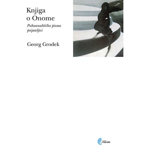 Službeni Glasnik Georg Grodek - Knjiga o onome: psihoanalitička pisma prijateljici Cene