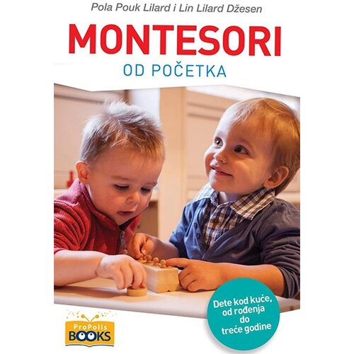 Propolis Books Pola Pouk Lilard,Lin Lilard Džensen - Montesori od početka - dete kod kuće, od rođenja do treće godine Slike