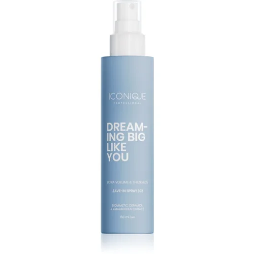 ICONIQUE Professional DREAMING BIG LIKE YOU Volume & Thickness Leave-in spray 150 ml pršilo brez spiranja za povečanje volumna za tanke lase 150 ml