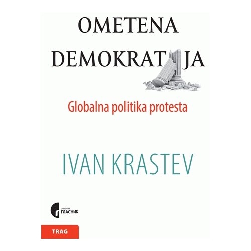 Službeni Glasnik Ivan Krastev - Ometena demokratija - globalna politika protesta Slike