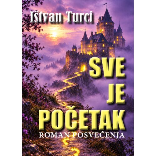 Arte I&amp;scaron;tvan Turci - Sve je početak - roman posvećenja Slike