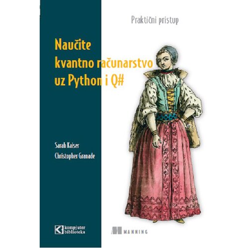 Kompjuter biblioteka - Beograd Sarah C. Kaiser, Christoper E. Granade
 - Naučite kvantno računarstvo uz Python i Q# Slike